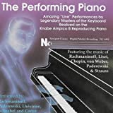 The Performing Piano - Amazing 'Live' Performances by Legendary Masters of the Keyboard Realized on the Knabe Ampico B Reproducing Piano Vol 1.