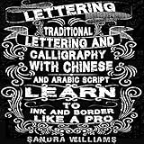 Lettering: Traditional Lettering & Calligraphy with Chinese and Arabic Script- Learn to Ink & Border like a Pro
