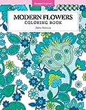 Modern Flowers Coloring Book (Design Originals) 32 Contemporary Floral Pattern Designs on Thick Perforated Paper, Over 50 Finished Examples of Suggested Color Combinations, and Beginner-Friendly Tips
